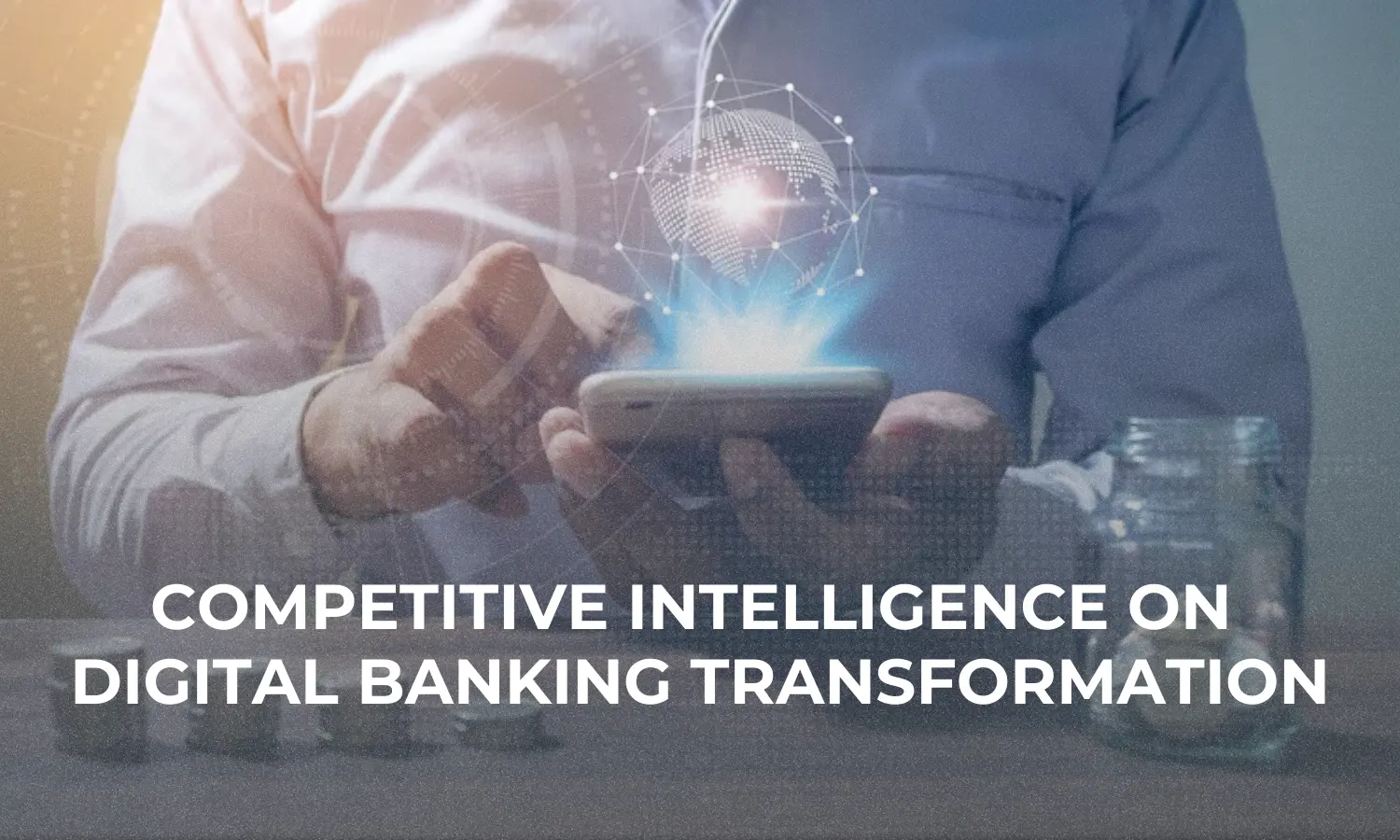 Competitive Intelligence on Digital Banking Transformation