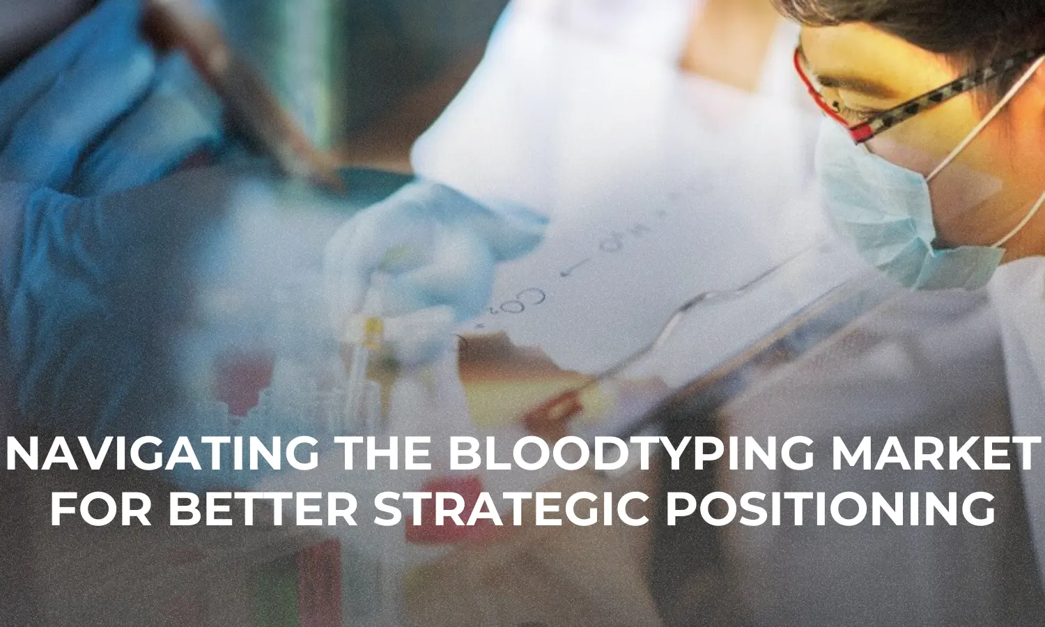 Navigating the Bloodtyping Market for Better Strategic Positioning